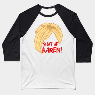 Shut Up Karen Baseball T-Shirt